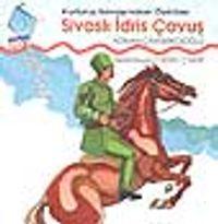 Kurtuluş Savaşı'ndan Öyküler Sivaslı İdris Çavuş