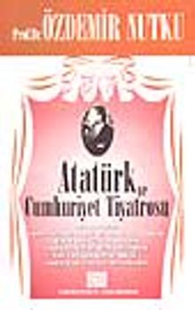 Atatürk ve Cumhuriyet Tiyatrosu