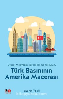 Türk Basınının Amerika Macerası - Murat Yeşil