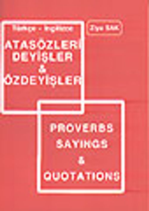 Türkçe-İngilizce Atasözleri Deyişleri ve Özdeyişler/Proverbs Sayings Quotations