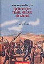 Soru ve Yanıtlarıyla İşçiler İçin Temel Hukuk Bilgileri