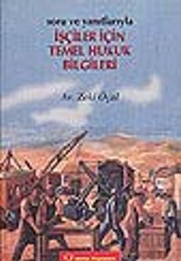 Soru ve Yanıtlarıyla İşçiler İçin Temel Hukuk Bilgileri