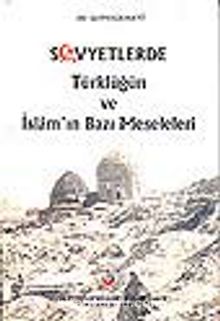Sovyetlerde Türklüğün ve İslam'ın Bazı Meseleleri