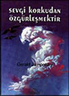 Sevgi Korkudan Özgürleşmektir