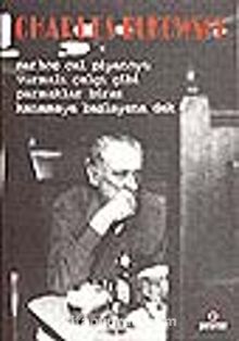 Sarhoş Çal Piyanoyu Vurmalı Çalgı Gibi Parmaklar Biraz Kanamaya Başlayana Dek - Charles Bukowski