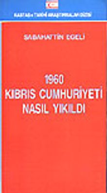 1960 Kıbrıs Cumhuriyeti Nasıl Yıkıldı