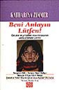 Beni Anlayın Lütfen!/Çocuklar ve Yetişkinler Arasında Yaşanan Yanlış Anlamalar Üzerine