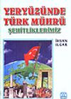 Yery&uuml;z&uuml;nde T&uuml;rk M&uuml;hr&uuml; & Şehitliklerimiz