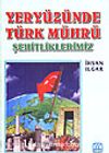 Yeryüzünde Türk Mührü/Şehitliklerimiz