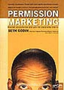 Permission Marketing/İzinli Pazarlama/Yabancıları Dosta, Dostları Müşteriye Dönüştürmek