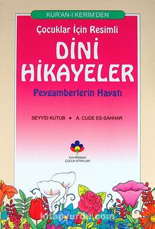 Kur'an-ı Kerim'den Çocuklar İçin Resimli Dini Hikayeler/Peygamberlerin Hayatı (cep boy) - Prof. Dr. Seyyid Kutub