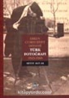 Erken Cumhuriyet Dönemi Türk Fotoğrafı 1923 - 1960 - Seyit Ali Ak