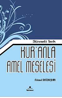 Sünneti Terk Kur'an'la Amel Meselesi