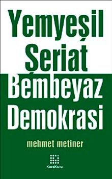 Yemyeşil Şeriat Bembeyaz Demokrasi