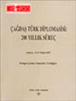 Çağdaş Türk Diplomasisi: 200 Yıllık Süreç & Ankara,15 - 17 Ekim 1997 Sempozyuma Sunulan Tebliğler