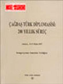 Çağdaş Türk Diplomasisi: 200 Yıllık Süreç & Ankara,15 - 17 Ekim 1997 Sempozyuma Sunulan Tebliğler