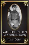 Vahdettin Han - S&ouml;z Konusu Vatan