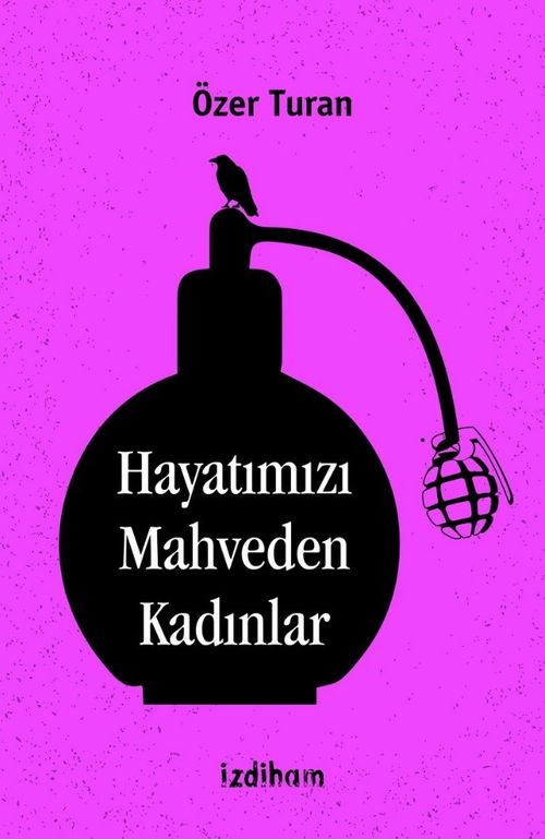 Hayatımızı Mahveden Kadınlar