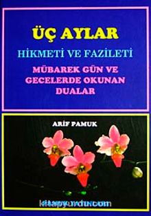 Üç Aylar Hikmeti ve Fazileti Mübarek Gün ve Gecelerde Okunan Dualar (Üç Aylar-001 P14) - Arif Pamuk