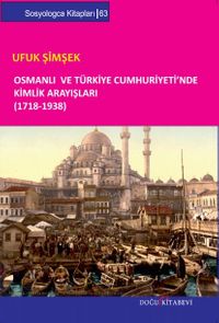 Osmanlı ve Türkiye Cumhuriyeti'nde Kimlik Arayışları (1718-1938)