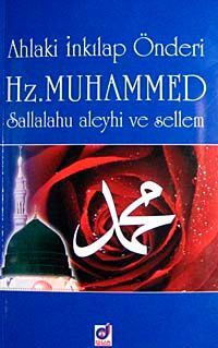 Ahlaki İnkılap Önderi Hz. Muhammed Sallalahu Aleyhi ve Sellem