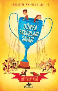 Dünya Rekorları Savaşı (Ciltli) / Fantastik Whipple Ailesi 2