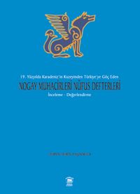 19. Yüzyılda Karadeniz’in Kuzeyinden Türkiye’ye Göç Eden Nogay Muhacirleri Nüfus Defterleri