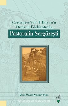 Cervantes’ten Tilkiyan’a Osmanlı Edebiyatında Pastoralin Sergüzeşti