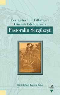 Cervantes’ten Tilkiyan’a Osmanlı Edebiyatında Pastoralin Sergüzeşti