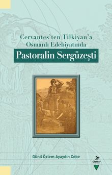Cervantes’ten Tilkiyan’a Osmanlı Edebiyatında Pastoralin Sergüzeşti