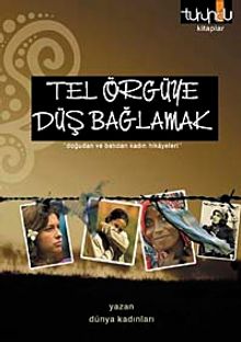 Tel Örgüye Düş Bağlamak & Doğudan ve Batıdan Kadın Hikayeleri