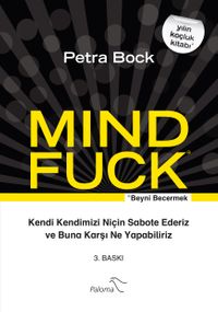 Mind Fuck / Beyni Becermek & Kendi Kendimizi Niçin Sabote Ederiz ve Buna Karşı Ne Yapabiliriz