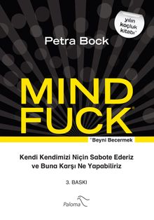 Mind Fuck / Beyni Becermek & Kendi Kendimizi Niçin Sabote Ederiz ve Buna Karşı Ne Yapabiliriz