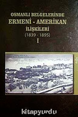 Osmanlı Belgelerinde Ermeni-Amerikan İlişkileri-1896-1919 (2 Cilt Takım)