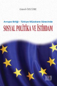 Avrupa Birliği & Türkiye Müzakere Sürecinde Sosyal Politika ve İstihdam