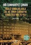 Bir Cumhuriyet &Ccedil;ınarı & S&ouml;zl&uuml; Tanıklıklarla Dil ve Tarih-Coğrafya Fak&uuml;ltesi&rsquo;nin 75 Yılı