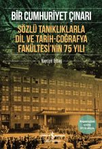 Bir Cumhuriyet Çınarı & Sözlü Tanıklıklarla Dil ve Tarih-Coğrafya Fakültesi'nin 75 Yılı 