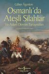 Osmanlı&rsquo;da Ateşli Silahlar ve Askeri Devrim Tartışmaları