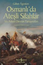 Osmanlı'da Ateşli Silahlar ve Askeri Devrim Tartışmaları