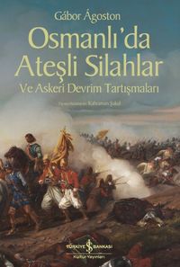 Osmanlı’da Ateşli Silahlar ve Askeri Devrim Tartışmaları