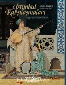 İstanbul Karşılaşmaları & Osmanlılar, Oryantalistler ve 19. Yüzyıl Görsel Kültürü