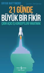 21 Günde Büyük Bir Fikir & Çığır Açıcı İş Konseptleri Yaratmak 