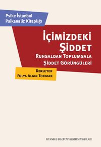 İçimizdeki Şiddet: Ruhsaldan Toplumsala Şiddet Görüngüleri