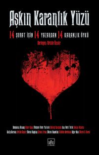 Aşkın Karanlık Yüzü & 14 Şubat İçin 14 Yazardan 14 Karanlık Öykü