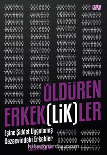Öldüren Erkeklikler & Eşine Şiddet Uygulamış Cezaevindeki Erkekler - Gizem Çelik