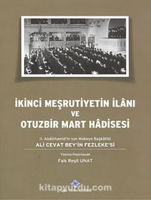 İkinci Meşrutiyetin İlanı ve Otuzbir Mart Hadisesi & II. Abdülhamid'in son Mabeyn Başkatibi Ali Cevat Bey'in Fezleke'si