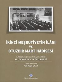 İkinci Meşrutiyetin İlanı ve Otuzbir Mart Hadisesi & II. Abdülhamid'in son Mabeyn Başkatibi Ali Cevat Bey'in Fezleke'si