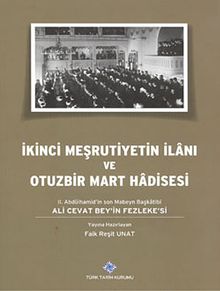 İkinci Meşrutiyetin İlanı ve Otuzbir Mart Hadisesi & II. Abdülhamid'in son Mabeyn Başkatibi Ali Cevat Bey'in Fezleke'si
