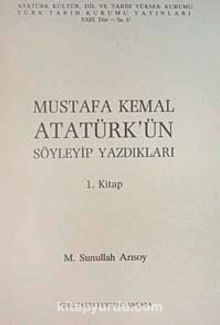 Mustafa Kemal Atatürk'ün Söyleyip Yazdıkları  Cilt-1