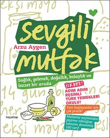Sevgili Mutfak & Sağlık, Gelenek, Doğallık, Kolaylık ve Lezzet Bir Arada